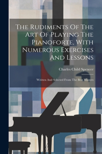 Rudiments Of The Art Of Playing The Pianoforte, With Numerous Exercises And Lessons