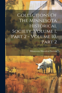 Collections Of The Minnesota Historical Society, Volume 1, Part 2 - Volume 10, Part 2