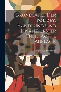 Grundsätze der Polizey, Handlung und Finanz. Erster Theil. Achte Auflage.