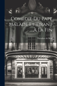 Comédie Du Pape Malade Et Tirant À La Fin