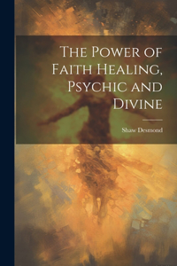 Power of Faith Healing, Psychic and Divine