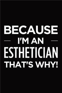 Because I'm an esthetician that's why