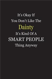 It's Okay If You Don't Like The Dainty It's Kind Of A Smart People Thing Anyway