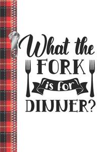 What The Fork Is For Dinner?