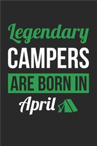 Camping Notebook - Legendary Campers Are Born In April Journal - Birthday Gift for Camper Diary