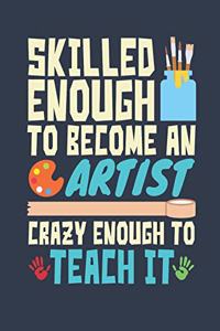 Skilled Enough To Become An Artist Crazy Enough To Teach It