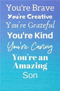 You're Brave You're Creative You're Grateful You're Kind You're Caring You're An Amazing Son