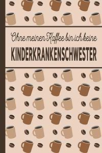 Ohne meinen Kaffee bin ich keine Kinderkrankenschwester