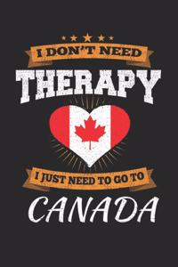 I Don't Need Therapy I Just Need To Go To Canada