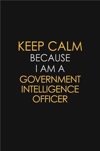 Keep Calm Because I Am A Government Intelligence Officer