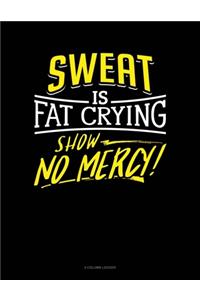 Sweat Is Fat Crying Show No Mercy