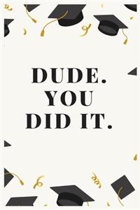Dude. You Did It.