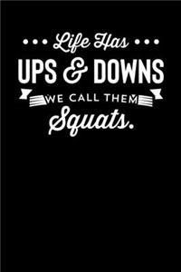 Life Has Ups & Downs We Call Them Squats