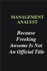 Management Analyst Because Freeking Awsome is Not An Official Title