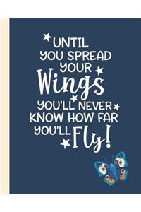 Until You Spread Your Wings You'll Never Know How Far You'll Fly!