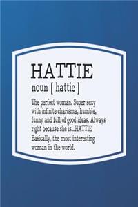 Hattie Noun [ Hattie ] the Perfect Woman Super Sexy with Infinite Charisma, Funny and Full of Good Ideas. Always Right Because She Is... Hattie