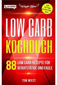 Low Carb Kochbuch: 88 Low Carb Rezepte fur Berufstatige und Faule: Inklusive 30 Tage Low Carb Ernahrungsplan