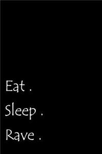 Eat. Sleep. Rave.