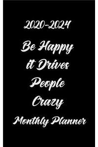 2020-2024 Be Happy It Drives People Crazy Monthly Planner