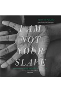 I Am Not Your Slave