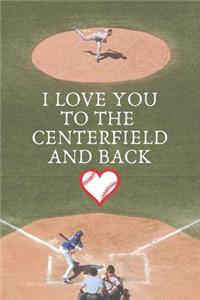 I Love You To The Centerfield And Back
