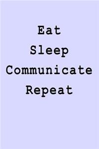 Eat Sleep Communicate Repeat