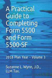 Practical Guide to Completing Form 5500 and Form 5500-SF: 2018 Plan Year - Volume 3