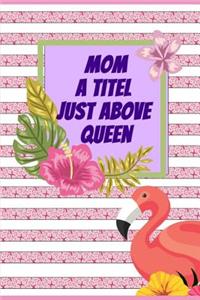 Mom A Titel Just Above Queen