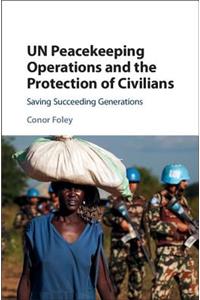 Un Peacekeeping Operations and the Protection of Civilians