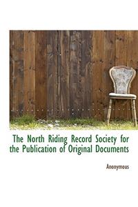 The North Riding Record Society for the Publication of Original Documents