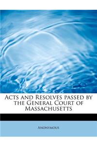 Acts and Resolves Passed by the General Court of Massachusetts