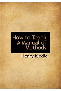 How to Teach a Manual of Methods