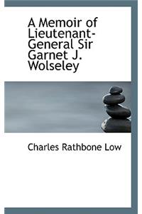 A Memoir of Lieutenant-General Sir Garnet J. Wolseley