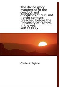 The Divine Glory Manifested in the Conduct and Discourses of Our Lord