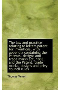 The Law and Practice Relating to Letters Patent for Inventions, with Appendix Containing the Patents