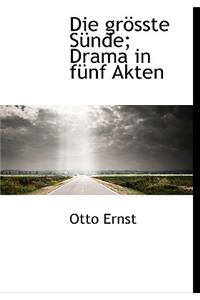 Die Gr Sste S Nde; Drama in F Nf Akten