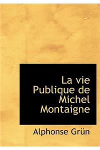 La Vie Publique de Michel Montaigne