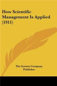 How Scientific Management Is Applied (1911)