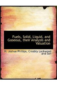 Fuels, Solid, Liquid, and Gaseous, Their Analysis and Valuation