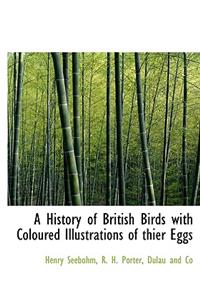 A History of British Birds with Coloured Illustrations of Thier Eggs