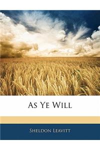 As Ye Will