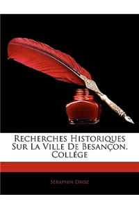 Recherches Historiques Sur La Ville De Besançon. Collége