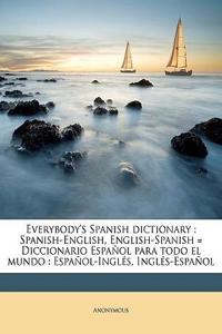 Everybody's Spanish Dictionary: Spanish-English, English-Spanish = Diccionario Espanol Para Todo El Mundo: Espanol-Ingles, Ingles-Espanol