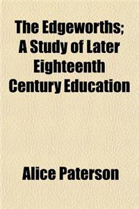 The Edgeworths; A Study of Later Eighteenth Century Education