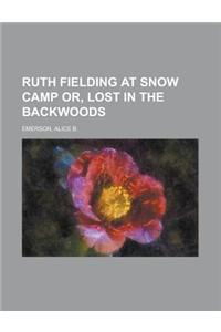 Ruth Fielding at Snow Camp Or, Lost in the Backwoods