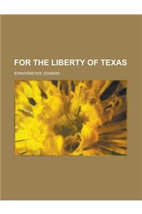 For the Liberty of Texas