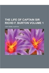 The Life of Captain Sir Richd F. Burton Volume 1