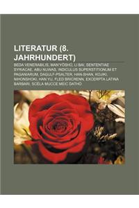 Literatur (8. Jahrhundert): Beda Venerabilis, Man'y Sh, Li Bai, Sententiae Syriacae, Abu Nuwas, Indiculus Superstitionum Et Paganiarum