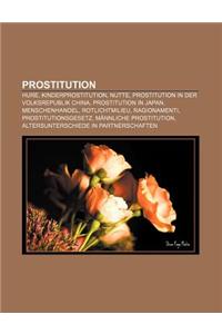 Prostitution: Hure, Kinderprostitution, Nutte, Prostitution in Der Volksrepublik China, Prostitution in Japan, Menschenhandel, Rotli