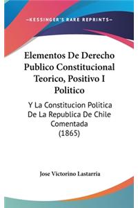 Elementos de Derecho Publico Constitucional Teorico, Positivo I Politico